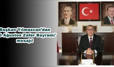 Başkan Yılmazcan’dan  ’30 Ağustos Zafer Bayramı’ mesajı!