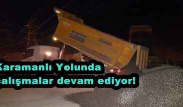Karamanlı Yolunda çalışmalar devam ediyor!