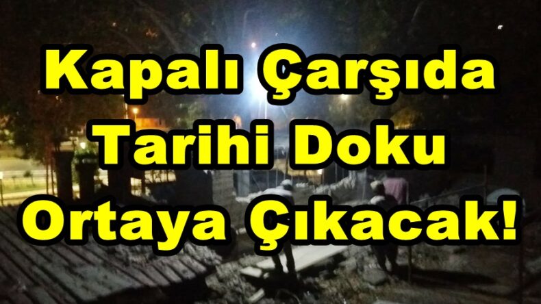 Kapalı Çarşıda Tarihi Doku Ortaya Çıkacak!