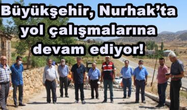 Büyükşehir, Nurhak’ta yol çalışmalarına devam ediyor!