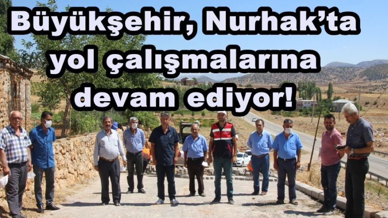 Büyükşehir, Nurhak’ta yol çalışmalarına devam ediyor!