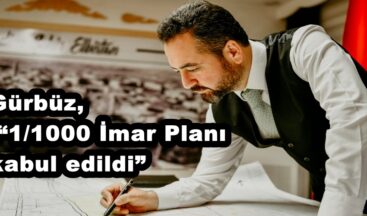 Gürbüz, “1/1000 İmar Planı kabul edildi”