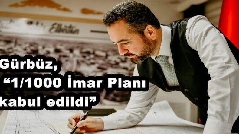 Gürbüz, “1/1000 İmar Planı kabul edildi”