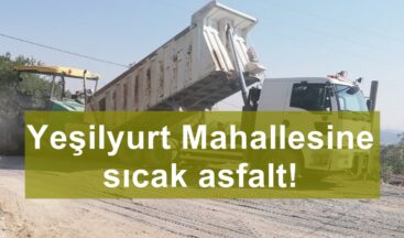 Yeşilyurt Mahallesine sıcak asfalt!