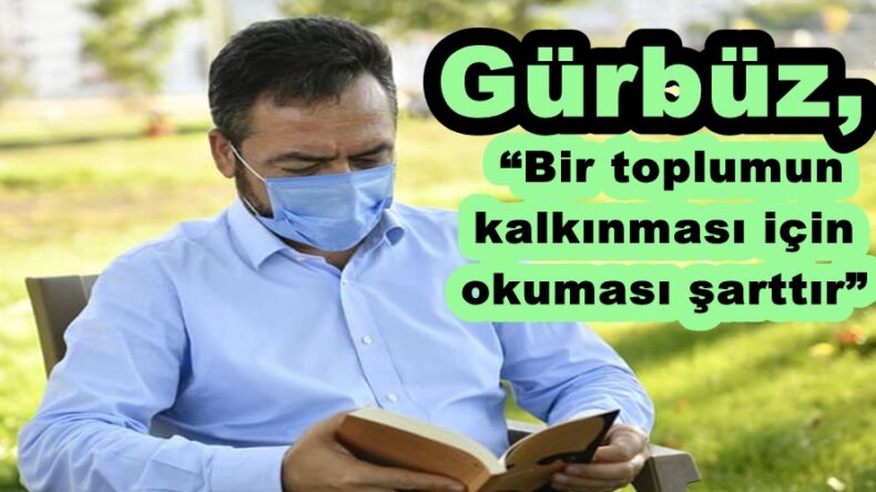 Gürbüz, “Bir toplumun kalkınması için okuması şarttır”