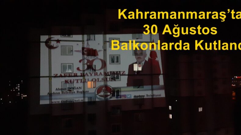 Kahramanmaraş’ta 30 Ağustos Balkonlarda Kutlandı.