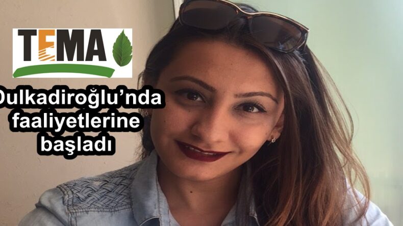 TEMA Vakfı Dulkadiroğlu’nda faaliyetlerine başladı