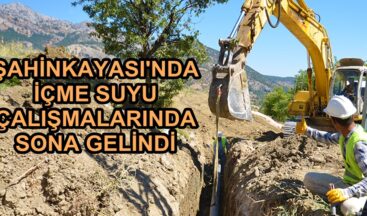 ŞAHİNKAYASI’NDA İÇME SUYU ÇALIŞMALARINDA SONA GELİNDİ