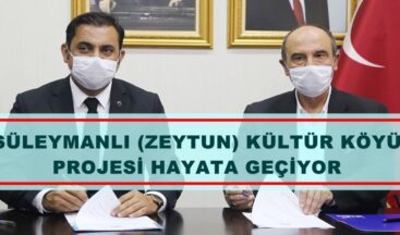 SÜLEYMANLI (ZEYTUN) KÜLTÜR KÖYÜ PROJESİ HAYATA GEÇİYOR.