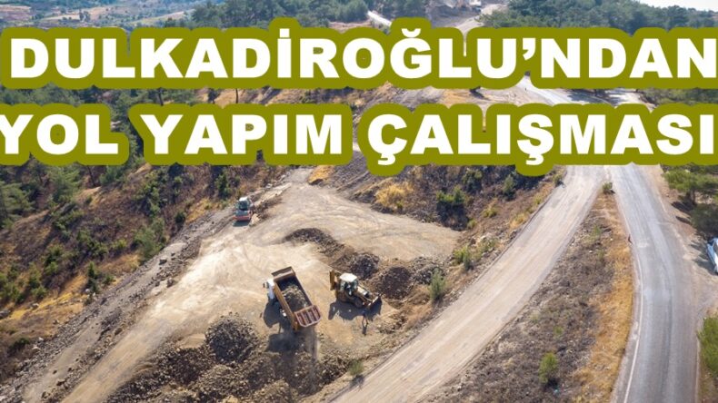 DULKADİROĞLU’NDAN YOL YAPIM ÇALIŞMASI