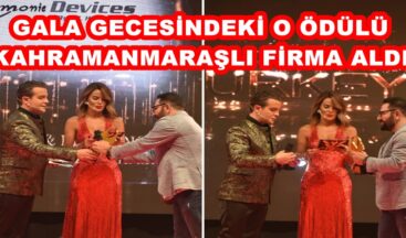 GALA GECESİNDEKİ O ÖDÜLÜ KAHRAMANMARAŞLI FİRMA ALDI