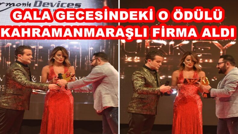 GALA GECESİNDEKİ O ÖDÜLÜ KAHRAMANMARAŞLI FİRMA ALDI