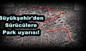 Büyükşehir’den Sürücülere Park uyarısı!