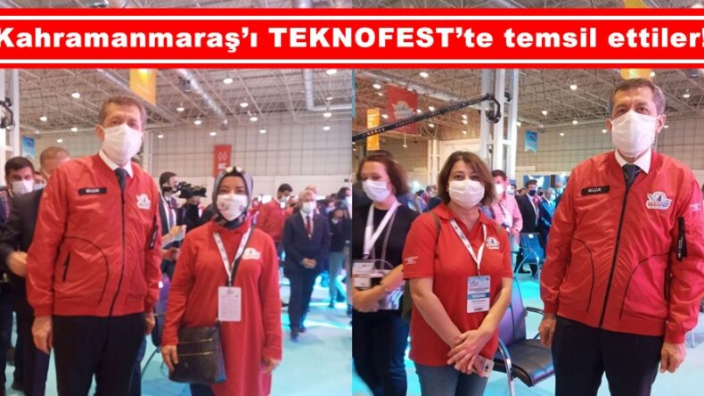 Kahramanmaraş’ı TEKNOFEST’te temsil ettiler!