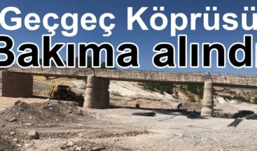 Geçgeç Köprüsü Bakıma alındı.