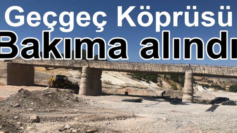 Geçgeç Köprüsü Bakıma alındı.