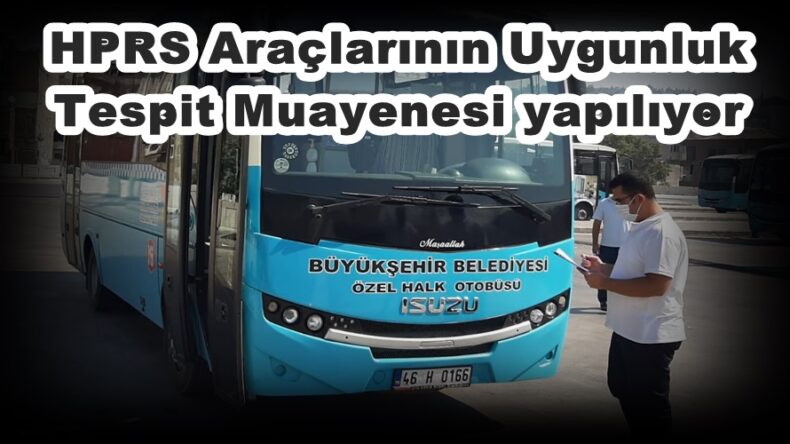HPRS Araçlarının Uygunluk Tespit Muayenesi yapılıyor!