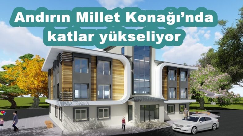 Andırın Millet Konağı’nda katlar yükseliyor