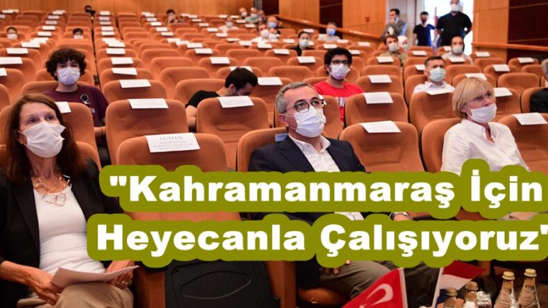 “Kahramanmaraş İçin Heyecanla Çalışıyoruz”