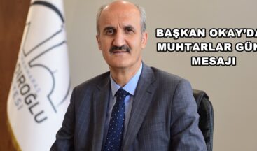 BAŞKAN OKAY’DAN MUHTARLAR GÜNÜ MESAJI