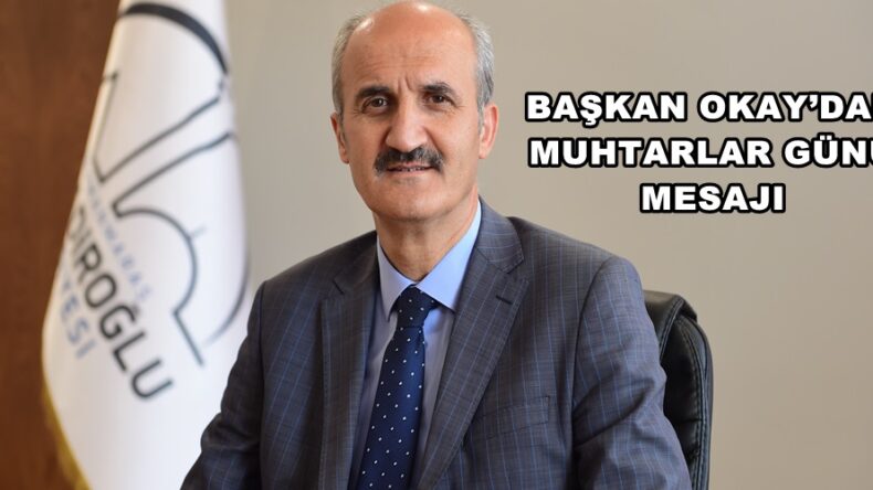BAŞKAN OKAY’DAN MUHTARLAR GÜNÜ MESAJI