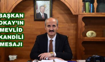 BAŞKAN OKAY’IN MEVLİD KANDİLİ MESAJI
