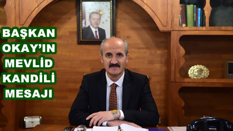 BAŞKAN OKAY’IN MEVLİD KANDİLİ MESAJI