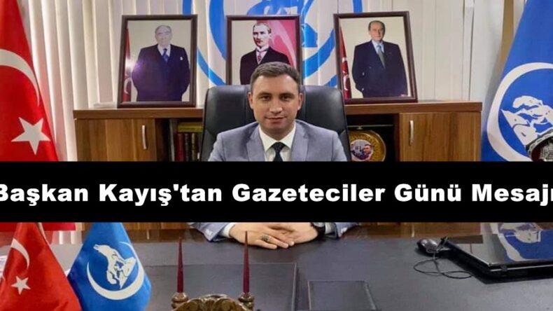 Başkan Kayış’tan Gazeteciler Günü Mesajı!