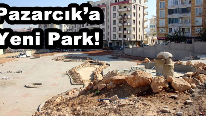Pazarcık’a Yeni Park!