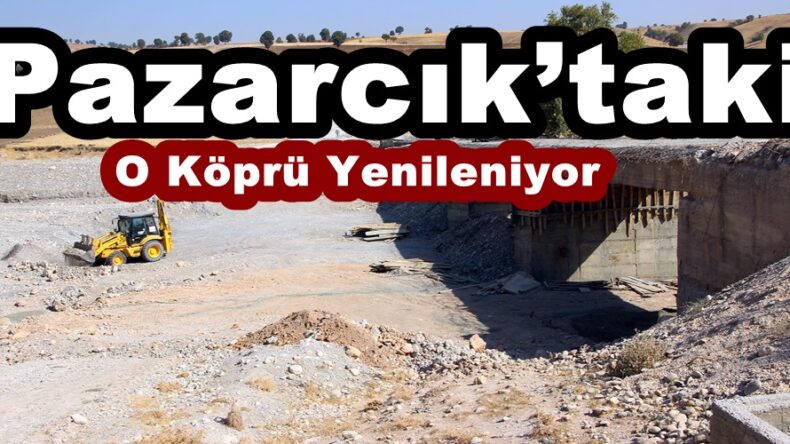 Pazarcık’taki O Köprü Yenileniyor!