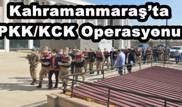 Kahramanmaraş’ta PKK/KCK Operasyonu