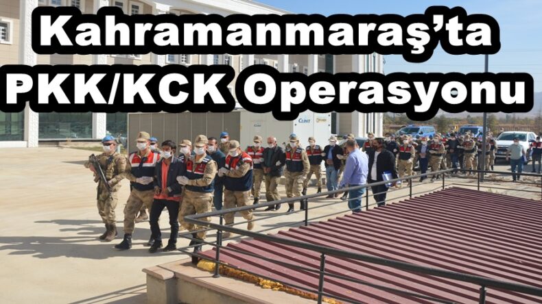 Kahramanmaraş’ta PKK/KCK Operasyonu