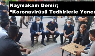 Kaymakam Demir; “Koronavirüsü Tedbirlerle Yeneriz”