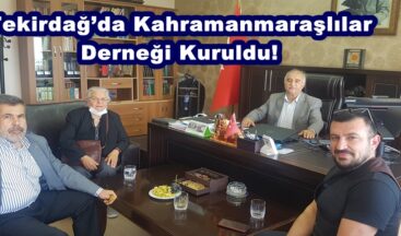 Tekirdağ’da Kahramanmaraşlılar Derneği Kuruldu!