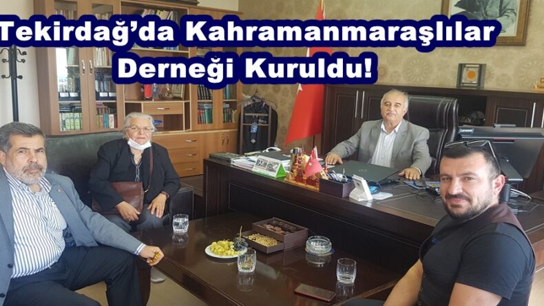 Tekirdağ’da Kahramanmaraşlılar Derneği Kuruldu!