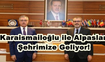 Karaismailoğlu ile Alpaslan Şehrimize Geliyor!