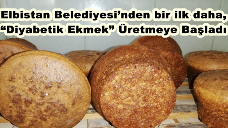 Elbistan Belediyesi’nden bir ilk daha, “Diyabetik Ekmek” Üretmeye Başladı.