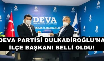 DEVA PARTİSİ DULKADİROĞLU’NA İLÇE BAŞKANI BELLİ OLDU!