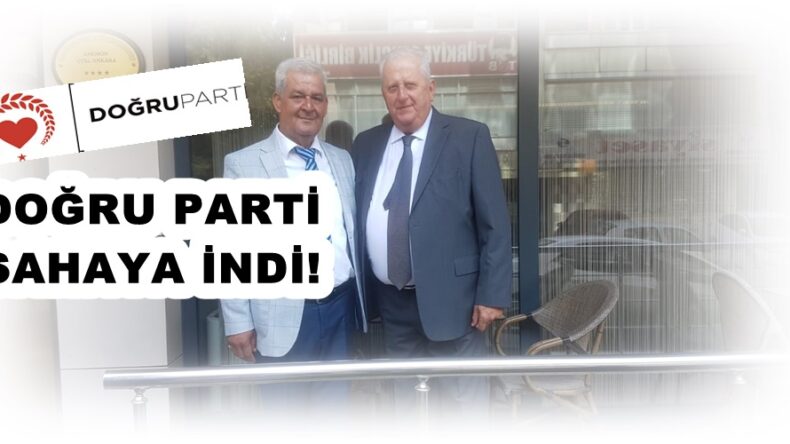 DOĞRU PARTİ SAHAYA İNDİ!
