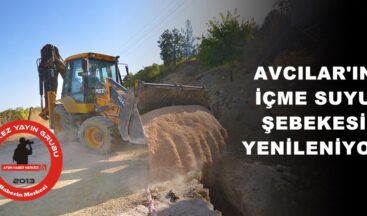 AVCILAR’IN İÇME SUYU ŞEBEKESİ YENİLENİYOR