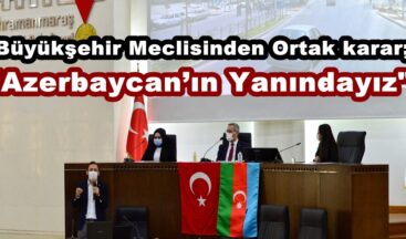 Büyükşehir Meclisinden Ortak karar; “Azerbaycan’ın Yanındayız”