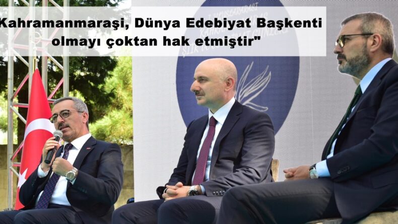 “Kahramanmaraşi, Dünya Edebiyat Başkenti olmayı çoktan hak etmiştir”