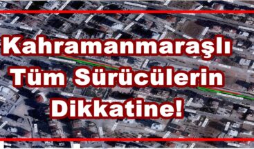 Kahramanmaraşlı Tüm Sürücülerin Dikkatine!