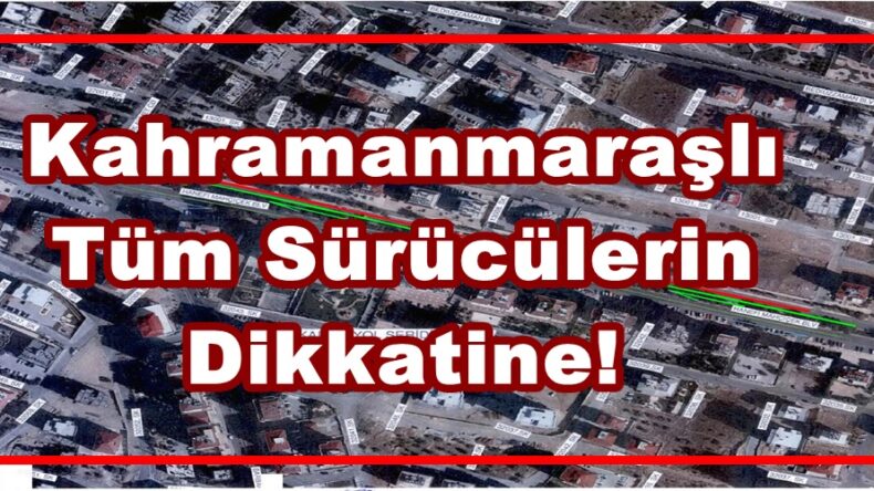 Kahramanmaraşlı Tüm Sürücülerin Dikkatine!