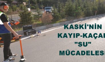 KASKİ’NİN KAYIP-KAÇAK “SU” MÜCADELESİ