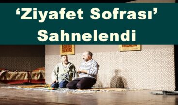 ‘Ziyafet Sofrası’ Sahnelendi!