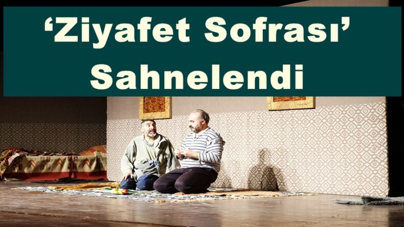 ‘Ziyafet Sofrası’ Sahnelendi!