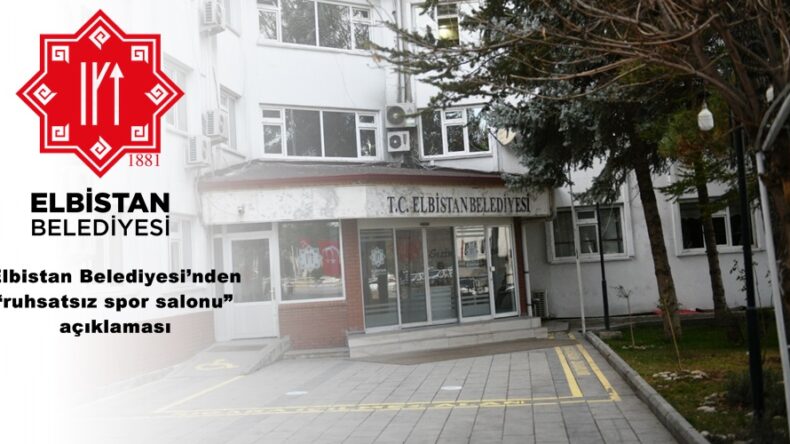 Elbistan Belediyesi’nden ‘ruhsatsız spor salonu” açıklaması!
