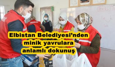 Elbistan Belediyesi’nden minik yavrulara anlamlı dokunuş!