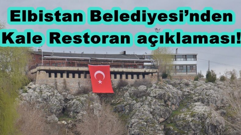 Elbistan Belediyesi’nden Kale Restoran açıklaması!